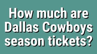How much are Dallas Cowboys season tickets?