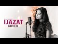 Ijazat Female Version Kajal Sharma Falak Shabir Mera Yaar Sajan Tu Cover Anil Maharana