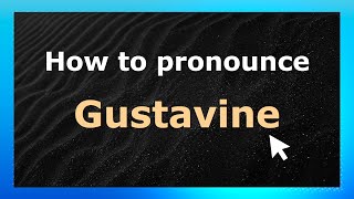 How to pronounce Gustavine