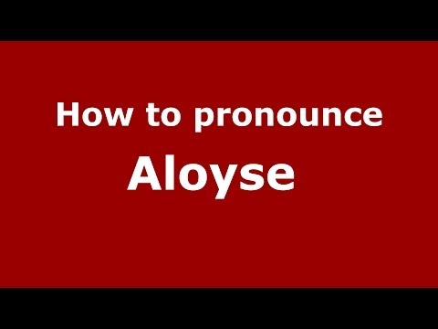 How to pronounce Aloyse  (French/France) - PronounceNames.com