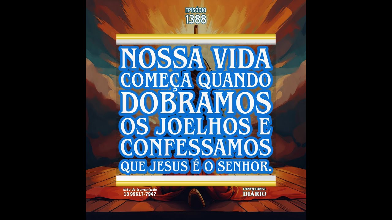 Nossa vida começa quando dobramos os joelhos e confessamos que Jesus é o Senhor.