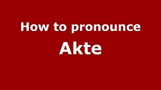 How to pronounce Akte