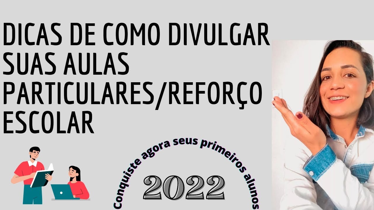 DICAS DE COMO DIVULGAR SUAS AULAS PARTICULARES E REFORÇO ESCOLAR.