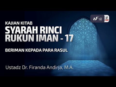 Syarah Rinci Rukun Iman #17: Beriman Kepada Para Rasul - Ustadz Dr. Firanda Andirja M.A