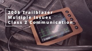 2006 Trailblazer Many Issues Class 2 Communication Problem