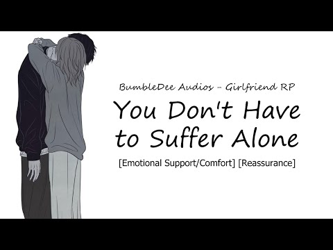 [ASMR Girlfriend] You Don't Have to Suffer Alone [Emotional Support/Comfort] [Reassurance]