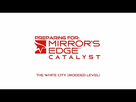 Preparing for Mirror's Edge Catalyst - The White City (Modded Level)