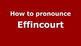 How to pronounce Effincourt