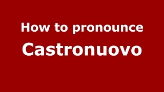 How to pronounce Castronuovo