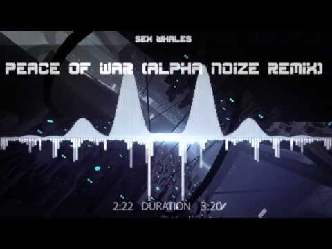 Sex whales - Peace of war (Alpha noize remix)