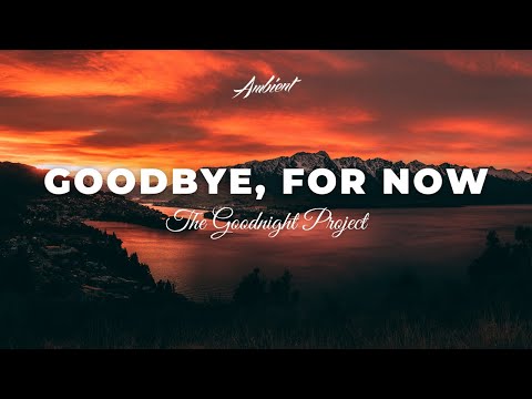 The Goodnight Project - Goodbye, For Now [relaxing ambient piano]