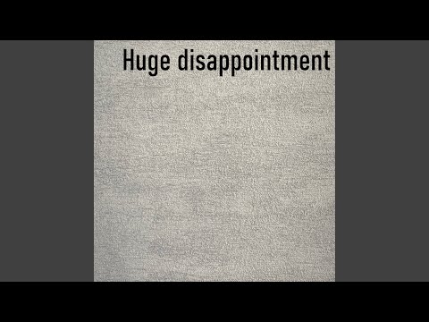 Huge Disappointment