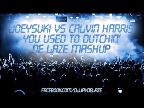 JoeySuki vs. Calvin Harris - You Used to Dutchin (De Laze Mashup)