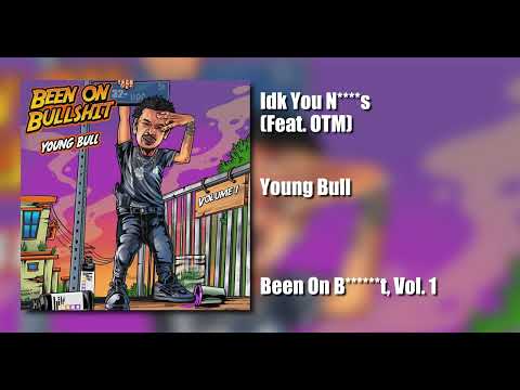 Young Bull - Idk You N****s (Feat. OTM) [Official Audio]