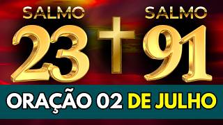 ORAÇÃO DA MANHÃ DIA 02 DE JULHO NO SALMO 91 E SALMO 23 AS DUAS PODEROSAS PARA CURA E LIBERTAÇÃO