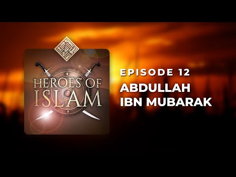 Heroes of Islam - Episode 12 - Abdullah ibn Mubarak (rh)