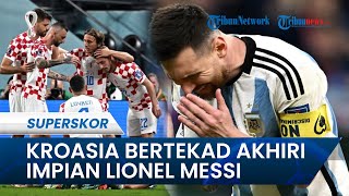 Kroasia Bertekad Akhiri Impian Bintang Argentina Lionel Messi Jadi Juara Piala Dunia 2022