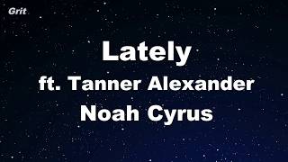 Lately - Noah Cyrus, Tanner Alexander Karaoke 【No Guide Melody】 Instrumental