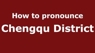 How to pronounce Chengqu District