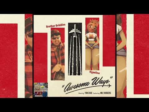 Yung Bae & Nile Rodgers - Awesome Ways (Hypeline & Brother Briddim’s “Dial Diagnostics B Mix)