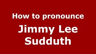 How to pronounce Jimmy Lee Sudduth