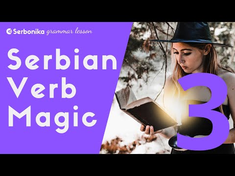 Serbian Verb Magic - Part 3 - SUMMARY - a Serbian grammar lesson