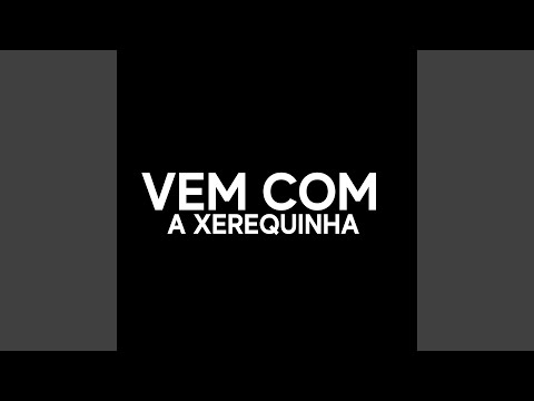Vem Com A Xerequinha