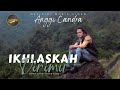 Anggi Candra - Ikhlaskah Dirimu