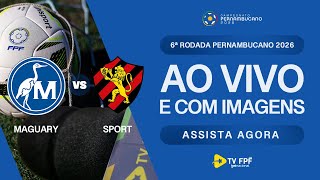 AO VIVO E COM IMAGENS: MAGUARY X SPORT | 6ª RODADA | PERNAMBUCANO 2026