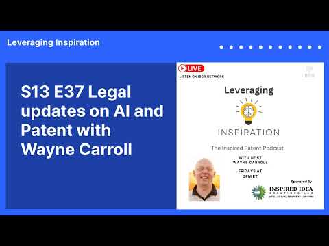 S13 E37 Legal updates on AI and Patent with Wayne Carroll | Leveraging Inspiration