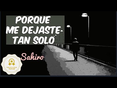 Por Que Me Dejaste Tan Solo - Sahiro