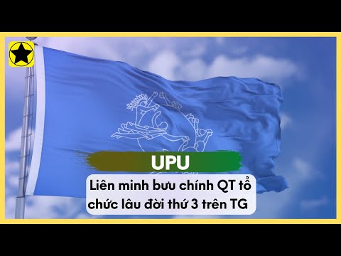Liên Minh Bưu Chính Quốc Tế UPU - Tổ Chức Lâu Đời Thứ 3 Trên TG