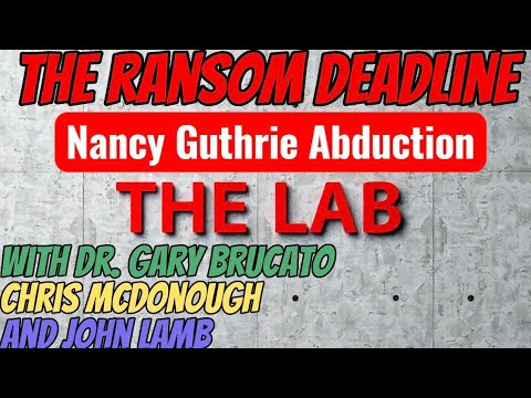 The Ransom Deadline: The Latest About Nancy Guthrie. W/ Dr. Gary Brucato and Chris McDonough