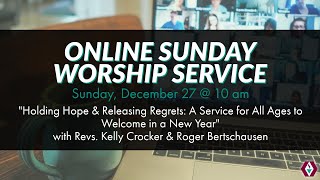 Sunday, December 27 @10am - &quot;Holding Hope &amp; Releasing Regrets: A Service to Welcome in a New Year&quot;