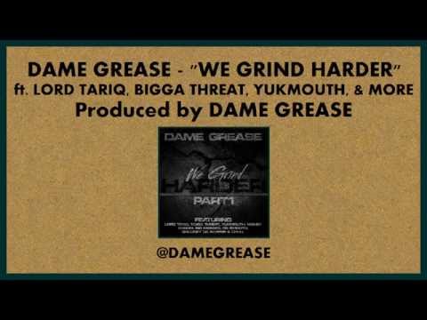 Dame Grease - We Grind Harder ft. Lord Tariq, Bigga Threat, Yukmouth, & more