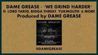 Dame Grease - We Grind Harder ft. Lord Tariq, Bigga Threat, Yukmouth, & more