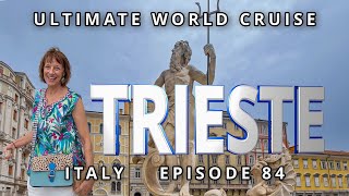 A Day in TRIESTE: Ep. 84 Ultimate World Cruise: Exploring Italy's Adriatic Coastal Jewel