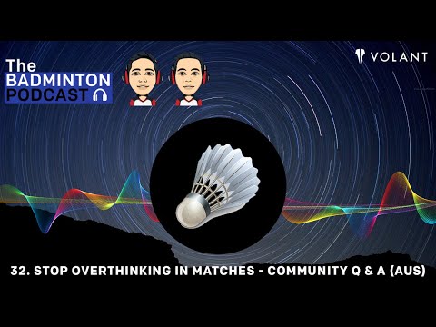 The Badminton Podcast Episode 32 - Stop Overthinking in Matches   Community Q & A AUS