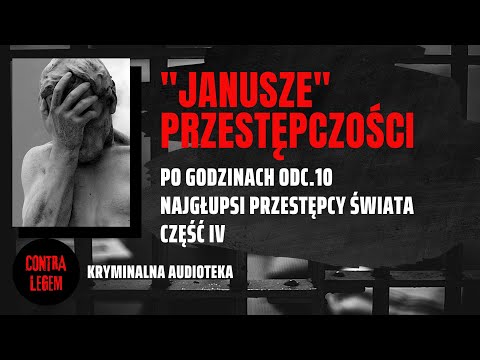 Kryminalna audioteka CONTRA LEGEM - PO GODZINACH ODC. 10 - "Janusze" przestępczości #4