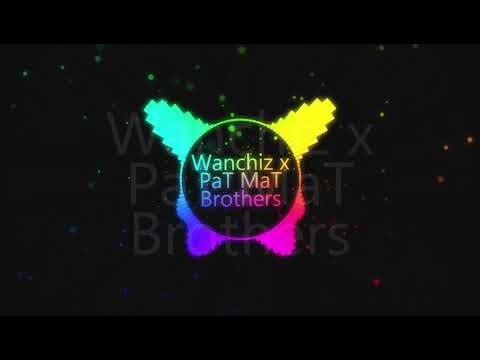 Wanchiz x PaT MaT Brothers   Stay exported