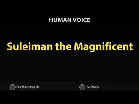 How To Pronounce Suleiman the Magnificent