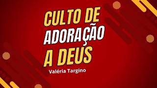 Culto de Adoração a Deus -13/09/2026 - Valéria Targino