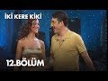 İki Kere Kiki - 12. Bölüm