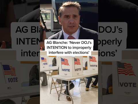 AG Blanche: 'Never DOJ's INTENTION to improperly interfere with elections'