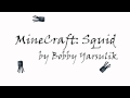 MineCraft: The Squid by Bobby Yarsulik 