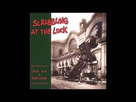 The Ex & Tom Cora - Scrabbling At The Lock (1991) [Full Album]
