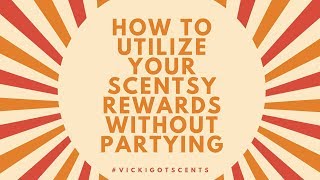 Utilize Your Scentsy Host Rewards Without Partying!