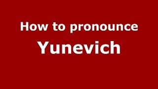 How to pronounce Yunevich