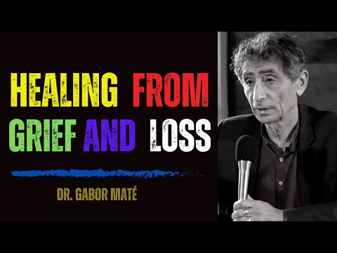 Grieving Is the KEY to Emotional Healing with Dr. Gabor Maté