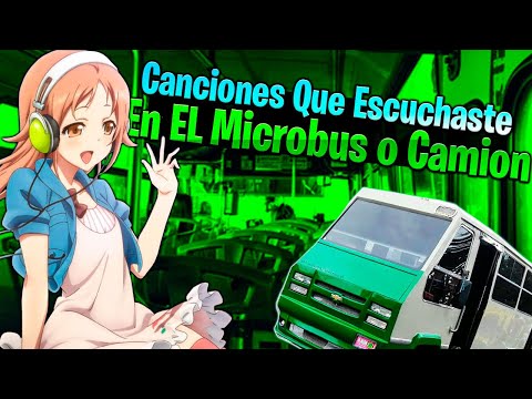 CANCIONES QUE ESCUCHASTE EN EL MICROBUS Y NO SABIAS SU NOMBRE!! 🎶